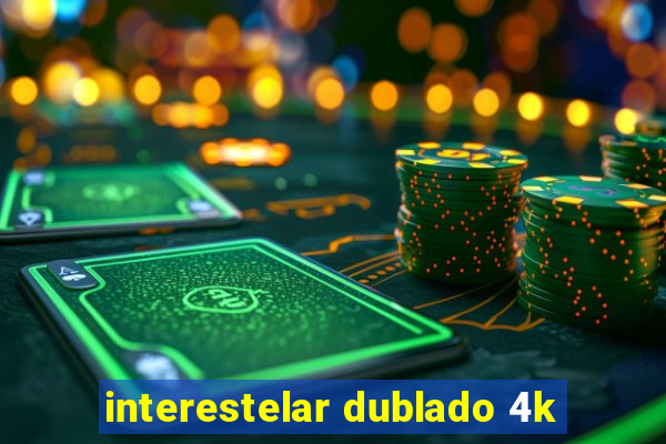 interestelar dublado 4k